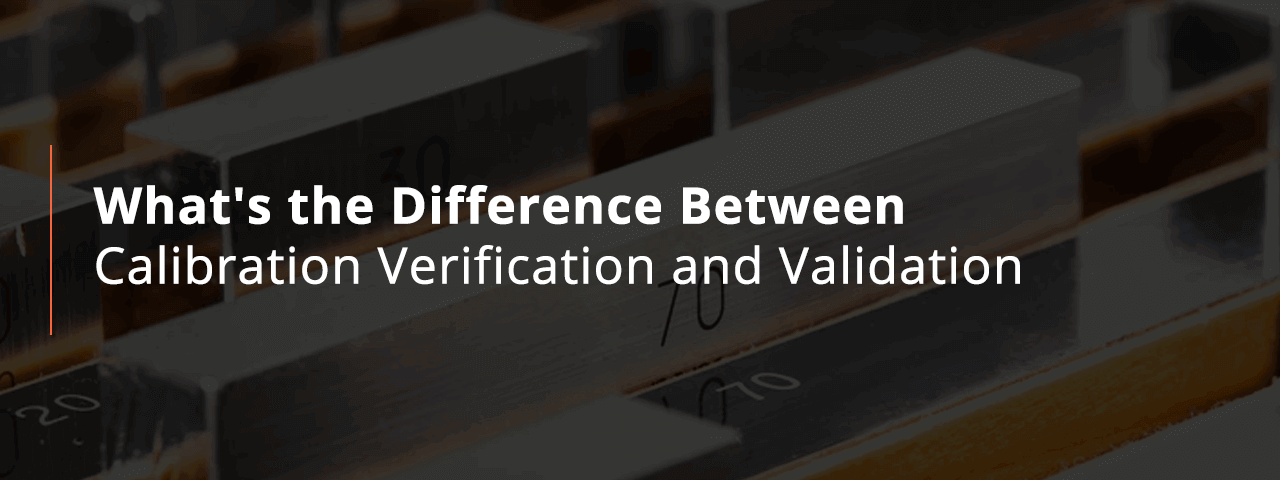 What's the Difference Between Calibration, Verification and Validation?